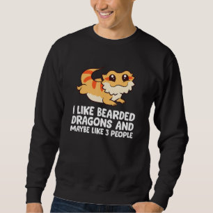 I Like Bearded Dragons And Maybe Like 3 People Sweatshirt