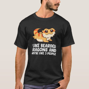 I Like Bearded Dragons And Maybe Like 3 People T-Shirt