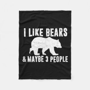 I Like Bears Maybe 3 People Funny Quote Grizzly Be Fleece Blanket