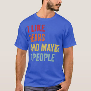 I Like Bears Maybe 3 People T-Shirt