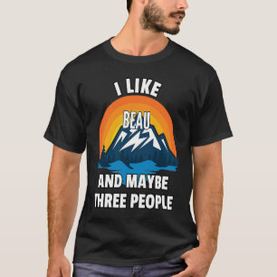 I Like Beau And Maybe Three People T-Shirt