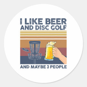 I Like Beer And Disc Golf And Maybe 3 People Funny Classic Round Sticker