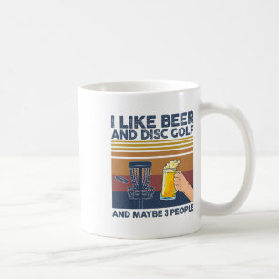 I Like Beer And Disc Golf And Maybe 3 People Funny Coffee Mug