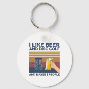 I Like Beer And Disc Golf And Maybe 3 People Funny Key Ring