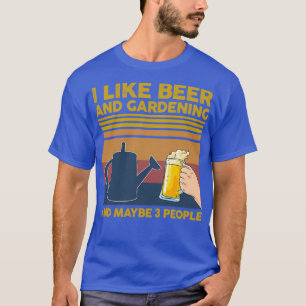 I Like Beer and Gardening and Maybe 3 People Gift T-Shirt