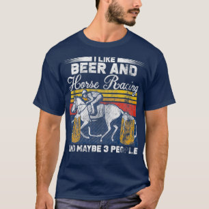 I Like Beer And Horse Racing Cool Quote T-Shirt