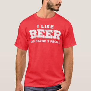 I Like Beer and Maybe 3 People T-Shirt