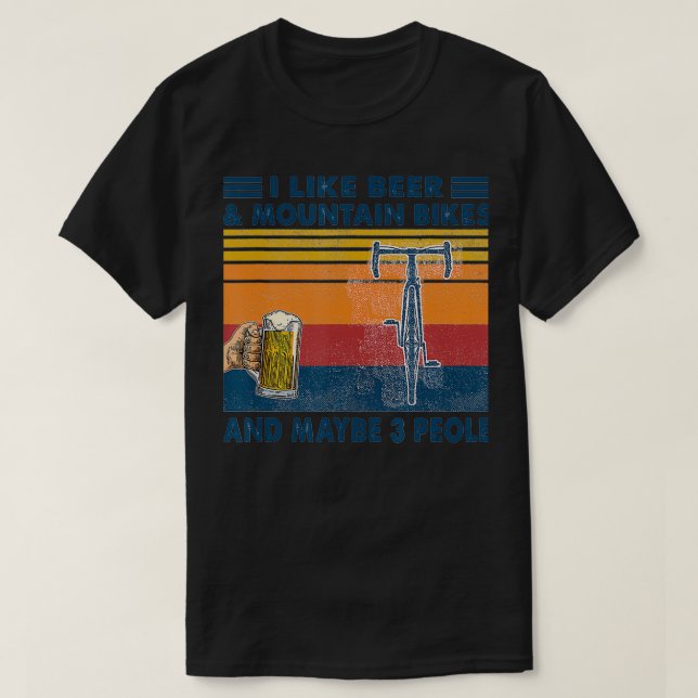 I like Beer And Mountain Bikes And Maybe 3 People  T-Shirt (Design Front)