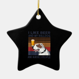 I Like Beer And My Bulldog And Maybe 3 People Ceramic Tree Decoration