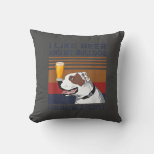 I Like Beer And My Bulldog And Maybe 3 People Cushion
