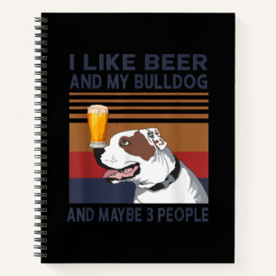 I Like Beer And My Bulldog And Maybe 3 People Notebook