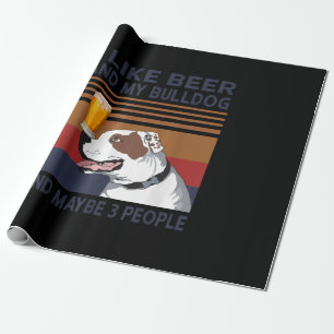 I Like Beer And My Bulldog And Maybe 3 People Wrapping Paper