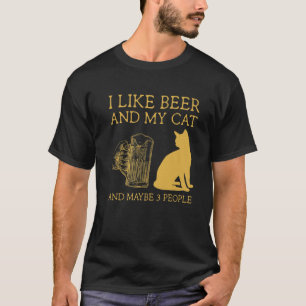 I Like Beer And My Cat And Maybe 3 People I Like B T-Shirt