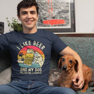 I like Beer and my Dog and Maybe 3 people Dog Love T-Shirt
