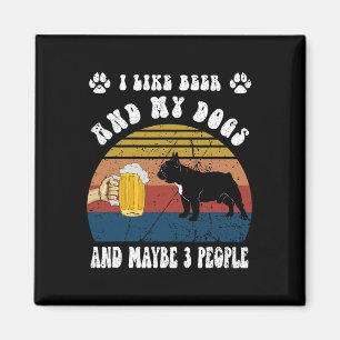 I Like Beer And My French Bulldog Dog And Maybe 3 Magnet