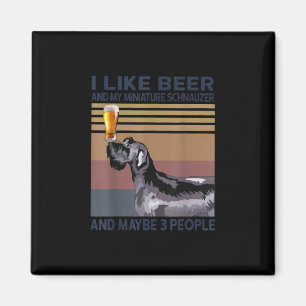 i like beer and my miniature schnauzer magnet