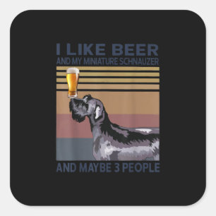 i like beer and my miniature schnauzer square sticker