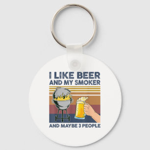 I Like Beer And My Smoker And Maybe 3 People Bbq G Key Ring