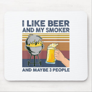 I Like Beer And My Smoker And Maybe 3 People Bbq G Mouse Mat