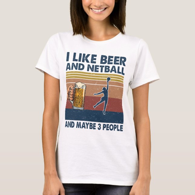 I like Beer and Netball Player Coach Sport Funny D T-Shirt (Front)