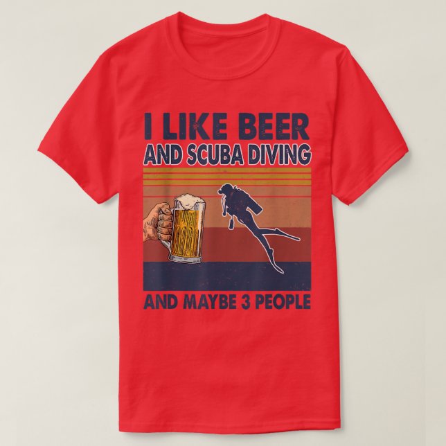 I Like Beer And Scuba Diving And Maybe 3 People  T-Shirt (Design Front)