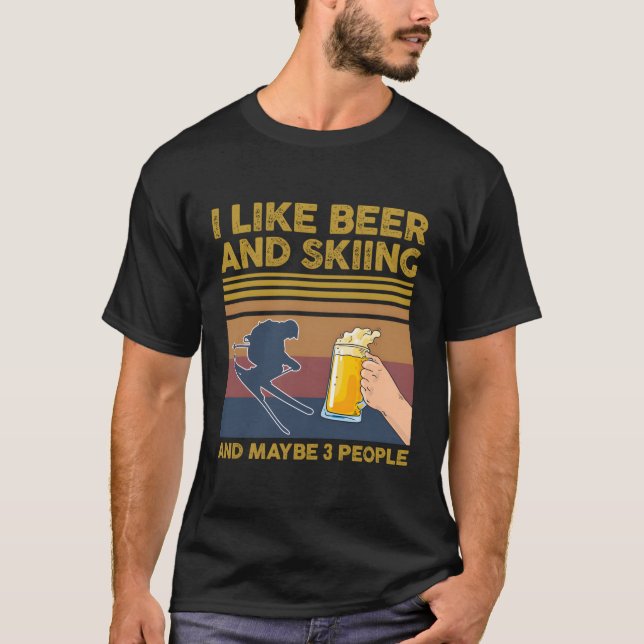 I Like Beer And Skiing And Maybe 3 People T-Shirt (Front)