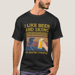 I Like Beer And Skiing And Maybe 3 People T-Shirt