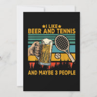 i like beer and tennis maybe 3 people funny