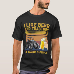 I Like Beer And Tractors And Maybe 3 People T-Shirt