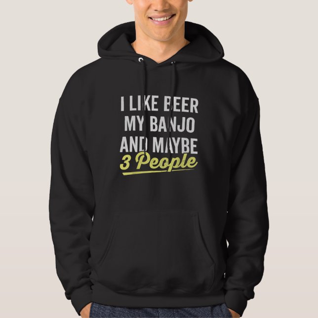 I Like Beer Banjo Maybe 3 People Sarcastic Music H Hoodie (Front)