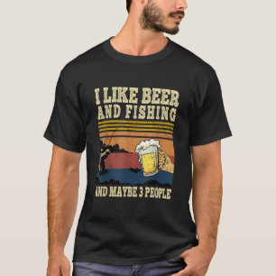 I Like Beer Fishing and Maybe 3 People Funny Fishe T-Shirt
