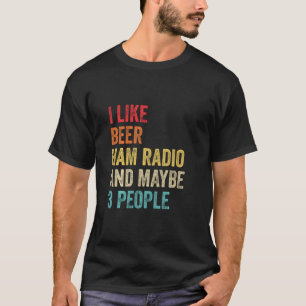 I Like Beer Ham Radio & Maybe 3 People Amateur Rad T-Shirt