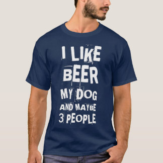 I Like Beer My Dog And Maybe 3 People Funny Dog T-Shirt