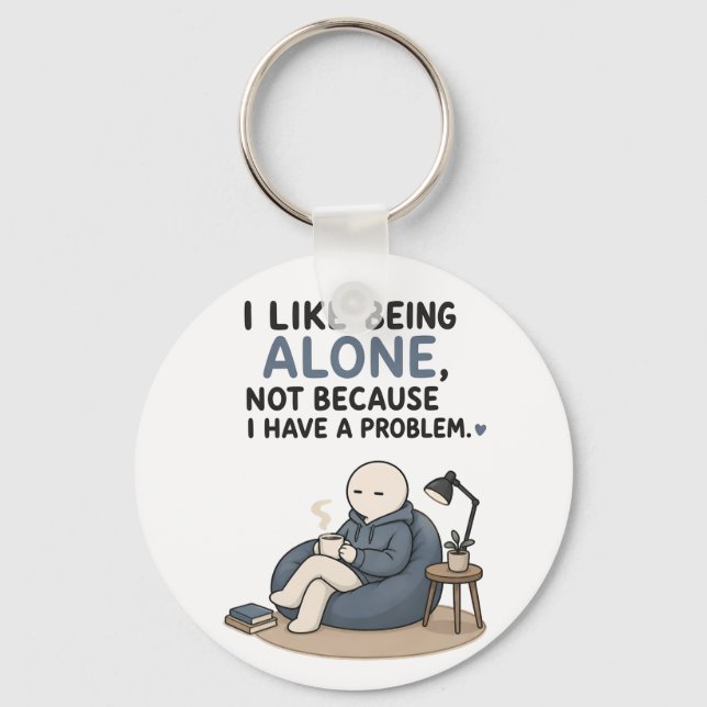 I Like Being Alone Not Because I Have A Problem  Key Ring (Front)