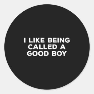 I Like Being Called A Good Boy Funny Dog Lover Classic Round Sticker