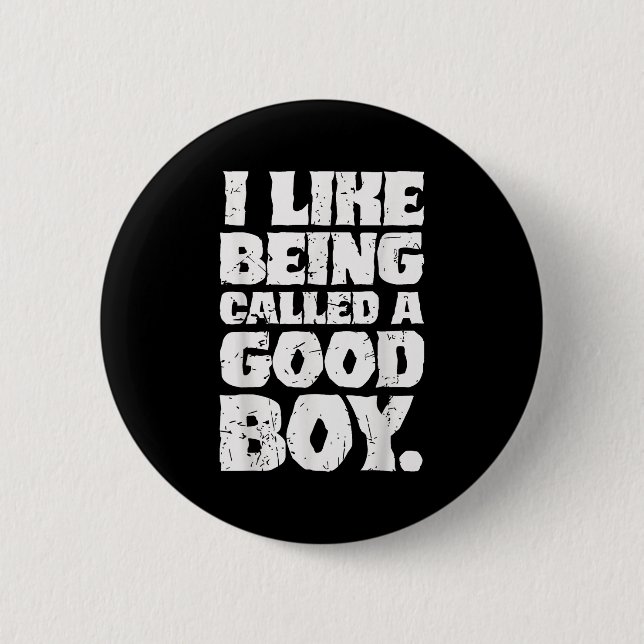 I Like Being Called A Good Boy Funny Quote  6 Cm Round Badge (Front)