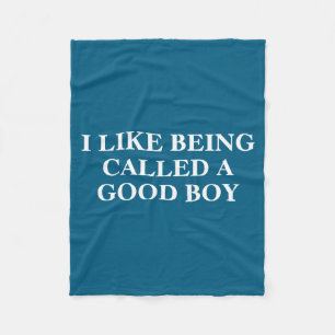 I Like Being Called A Good Boy Funny Quote Fleece Blanket