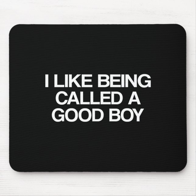 I Like Being Called A Good Boy  Mouse Mat (Front)