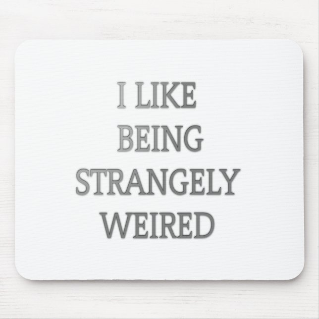 I Like Being Strangely Weird: Bold Text Design Mouse Mat (Front)