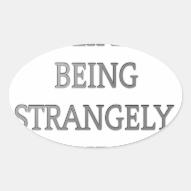 I Like Being Strangely Weird: Bold Text Design Oval Sticker (Front)