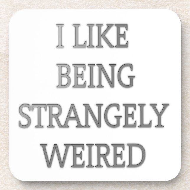 I like being strangely weird .png coaster (Front)