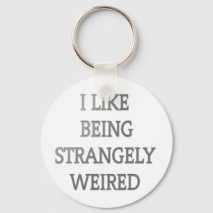 I like being strangely weird .png key ring
