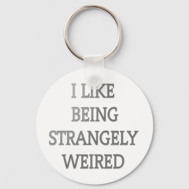 I like being strangely weird .png key ring (Front)