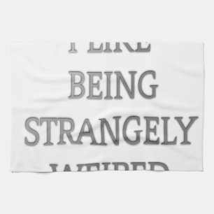 I like being strangely weird .png tea towel
