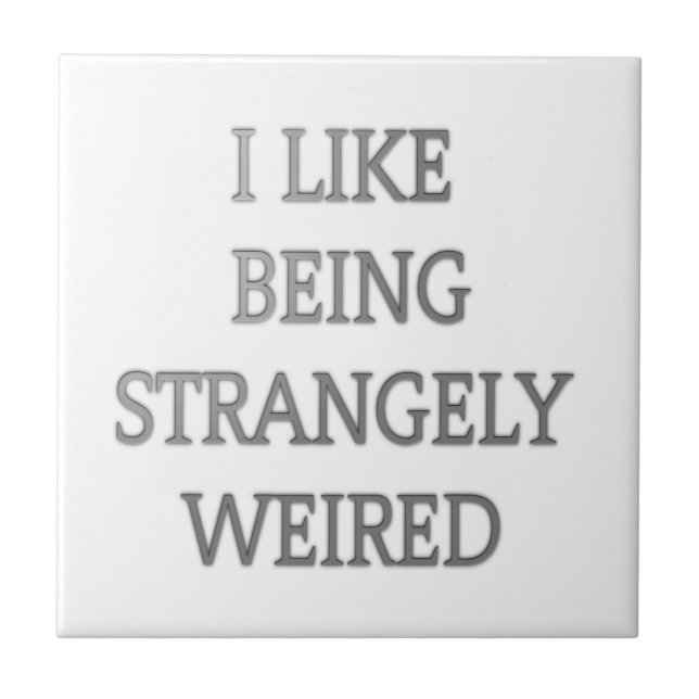 I like being strangely weird .png tile (Front)