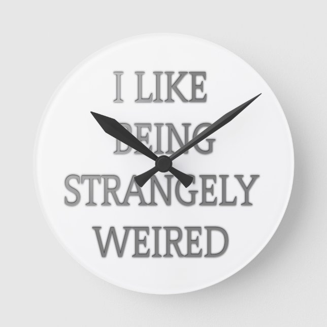 I like being strangely weird round clock (Front)