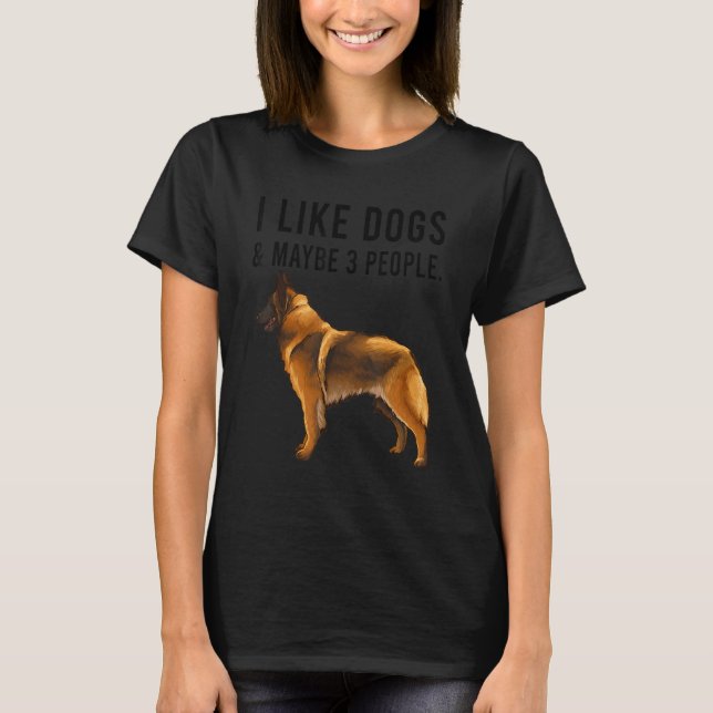 I Like Belgian Tervuren Dogs And Maybe 3 People T-Shirt (Front)
