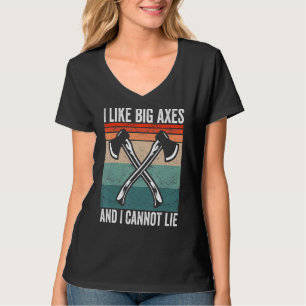 I like big axes and I cannot lie Hatchet Axe Throw T-Shirt