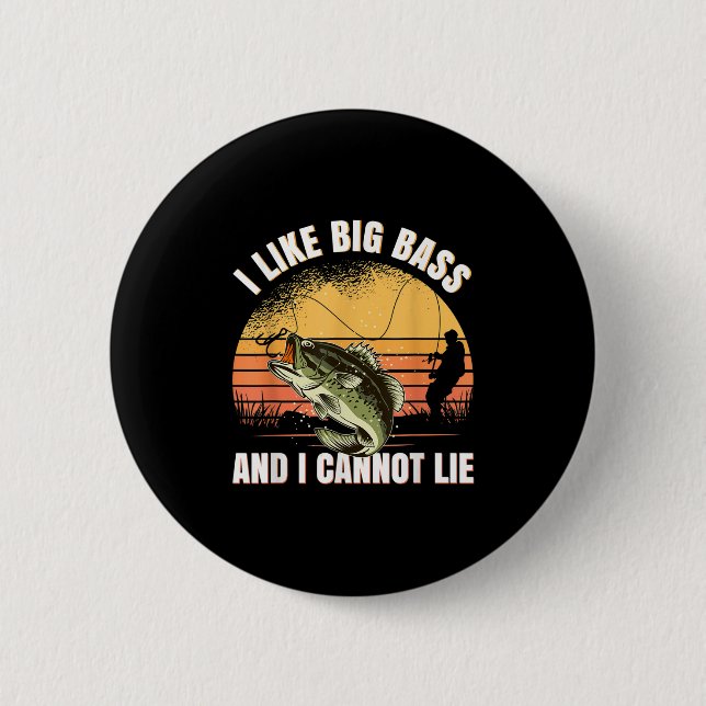 I Like Big B And I Cannot Lie Fishing  6 Cm Round Badge (Front)