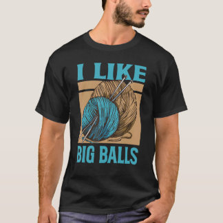 I Like Big Balls - Funny Knitting - Grandma Knit J T-Shirt